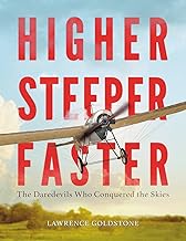 Higher, Steeper, Faster: The Daredevils Who Conquered the Skies