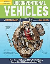 Unconventional Vehicles: Forty-Five of the Strangest Cars, Trains, Planes, Submersibles, Dirigibles, and Rockets Ever