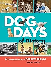 Dog Days of History: The Incredible Story of Our Best Friends