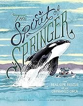 Spirit of Springer: The Real-Life Rescue of an Orphaned Orca