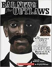 Bad News for Outlaws: The Remarkable Life of Bass Reeves, Deputy U.S. Marshal