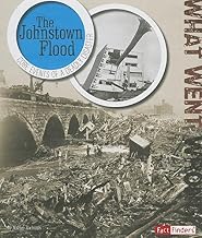 The Johnstown Flood: Core Events of a Deadly Disaster