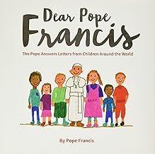 Dear Pope Francis: The Pope Answers Letters from Children Around the World