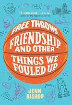 Free Throws, Friendship, and Other Things We Fouled Up