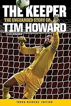 The Keeper: The Unguarded Story of Tim Howard Young Readers' Edition