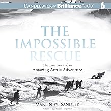 The Impossible Rescue: The True Story of an Amazing Arctic Adventure