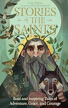 Stories of the Saints: 77 Tales of Adventure, Grace & Courage