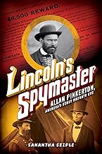 Lincoln's Spymaster: Allan Pinkerton, America's First Private Eye