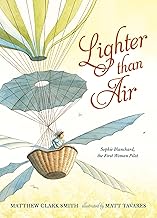 Lighter Than Air: Sophie Blanchard, the First Woman Pilot