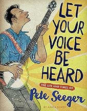 Let Your Voice Be Heard: The Life and Times of Pete Seeger
