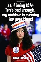 As If Being 12 3/4 Isn't Bad Enough, My Mother Is Running For President