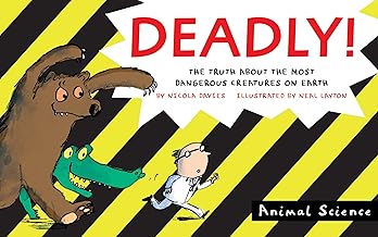 Deadly!: The Truth about the Most Dangerous Creatures on Earth