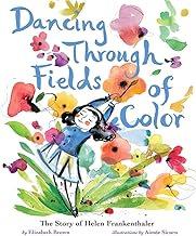 Dancing Through Fields of Color: The Story of Helen Frankenthaler
