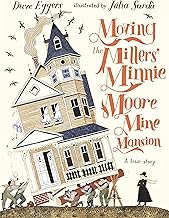 Moving the Millers' Minnie Moore Mine Mansion: A True Story