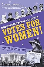 Votes for Women!: American Suffragists and the Battle for the Ballot