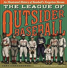 The League of Outsider Baseball: An Illustrated History of Baseball's Forgotten Heroes