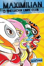 Maximilian & the Lucha Libre Club: A Bilingual Lucha Libre Thriller