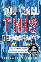 You Call This Democracy?: How to Fix Our Government and Deliver Power to the People