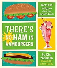 There's No Ham in Hamburgers: Facts and Folklore about Our Favorite Foods