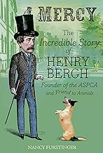 Mercy: The Incredible Story of Henry Bergh, Founder of the ASPCA and Friend to Animals