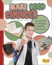 Make Good Choices: Your Guide to Making Healthy Decisions