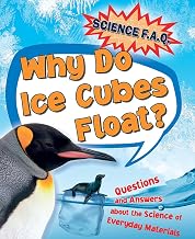 Why Do Ice Cubes Float?: Questions and Answers About the Science of Everyday Materials
