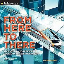 From Here to There: The Story of How We Transport Ourselves and Everything Else