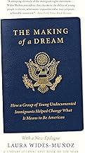 The Making of a Dream: How a Group of Young Undocumented Immigrants Helped Change What It Means to Be American