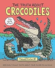 The Truth about Crocodiles: Seriously Funny Facts about Your Favorite Animals
