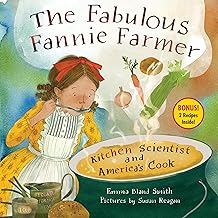 The Fabulous Fannie Farmer: Kitchen Scientist and America's Cook
