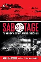 Sabotage: The Mission to Destroy Hitler's Atomic Bomb