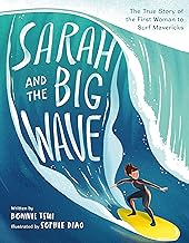 Sarah and the Big Wave: The True Story of the First Woman to Surf Mavericks