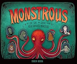 Monstrous: The Lore, Gore, and Science Behind Your Favorite Monsters