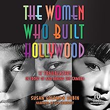 The Women Who Built Hollywood: 12 Trailblazers in Front of and Behind the Camera