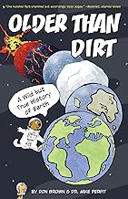 Older Than Dirt: A Wild But True History of Earth