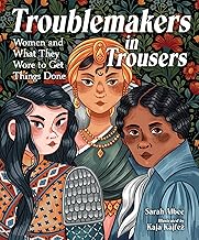 Troublemakers in Trousers: Women and What They Wore to Get Things Done