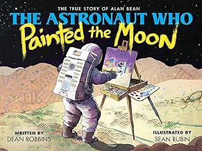 The Astronaut Who Painted the Moon: The True Story of Alan Bean