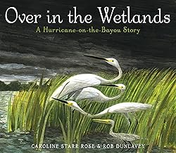 Over in the Wetlands: A Hurricane-On-The-Bayou Story