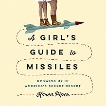 A Girl's Guide to Missiles: Growing Up in America's Secret Desert