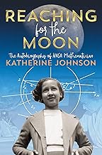 Reaching for the Moon: The Autobiography of NASA Mathematician Katherine Johnson