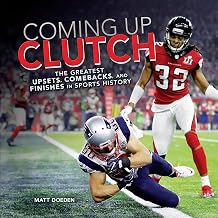 Coming Up Clutch: The Greatest Upsets, Comebacks, and Finishes in Sports History