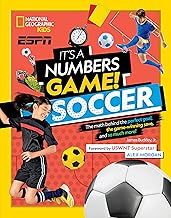 It's a Numbers Game! Soccer: The Math Behind the Perfect Goal, the Game-Winning Save, and So Much More!