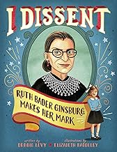 I Dissent: Ruth Bader Ginsburg Makes Her Mark
