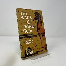 The Walls of Windy Troy: A Biography of Heinrich Schliemann