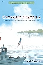 Crossing Niagara: The Death-Defying Tightrope Adventures of the Great Blondin