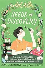 Seeds of Discovery: How Barbara McClintock Used Corn and Curiosity to Solve a Science Mystery and Win a Nobel Prize