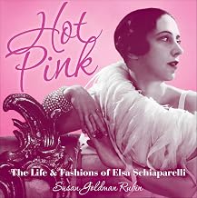 Hot Pink: The Life & Fashions of Elsa Schiaparelli