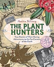Plant Hunters: True Stories of Their Daring Adventures to the Far Corners of the Earth