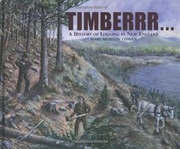 Timberrr!: A History of Logging in New England