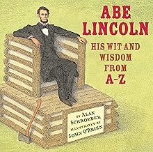 Abe Lincoln: His Wit and Wisdom from A-Z